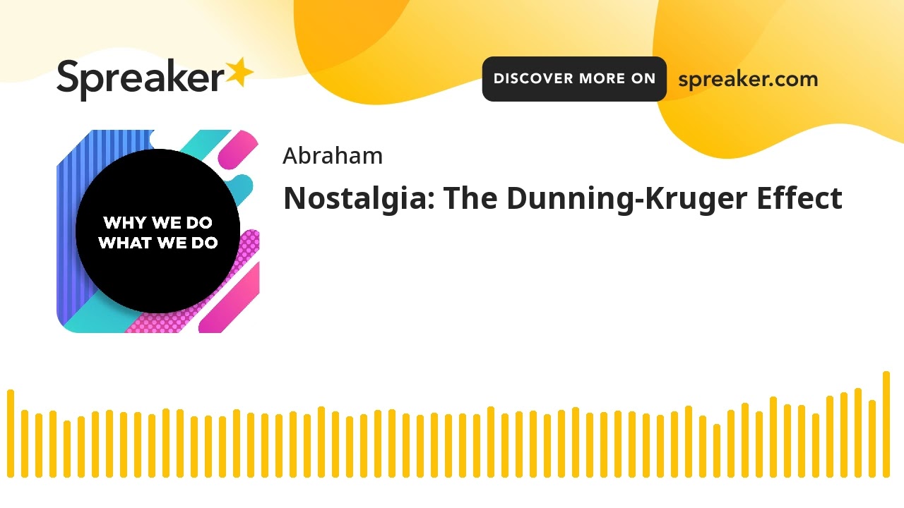 Nostalgia: The Dunning-Kruger Effect