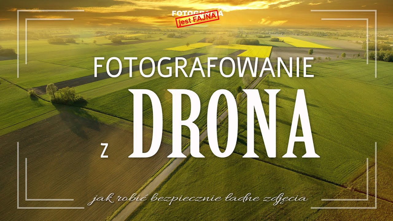 🚩 Fotografowanie z DRONA - czyli jak robić ładne zdjęcia w bezpieczny sposób - Fotografia jest Fajna