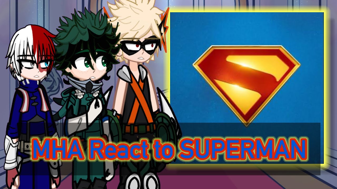 MHA characters react to SUPERMAN