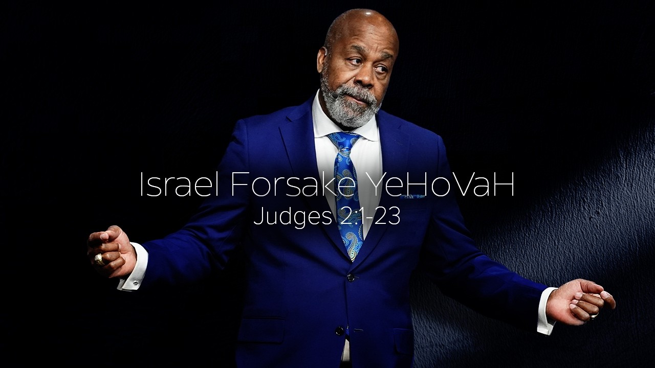 Israel Forsake YeHoVaH - Judges 2:1-23