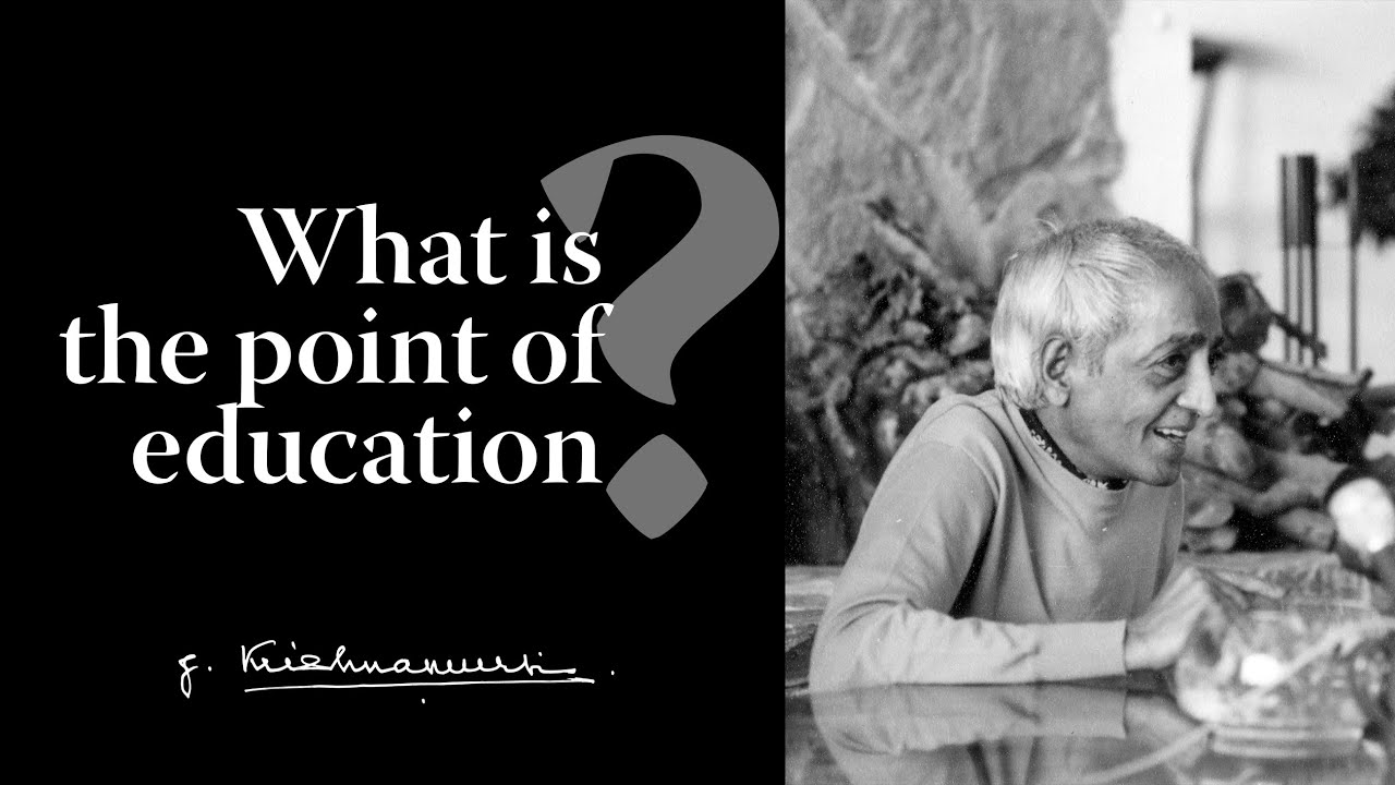 What is the point of education? | Krishnamurti