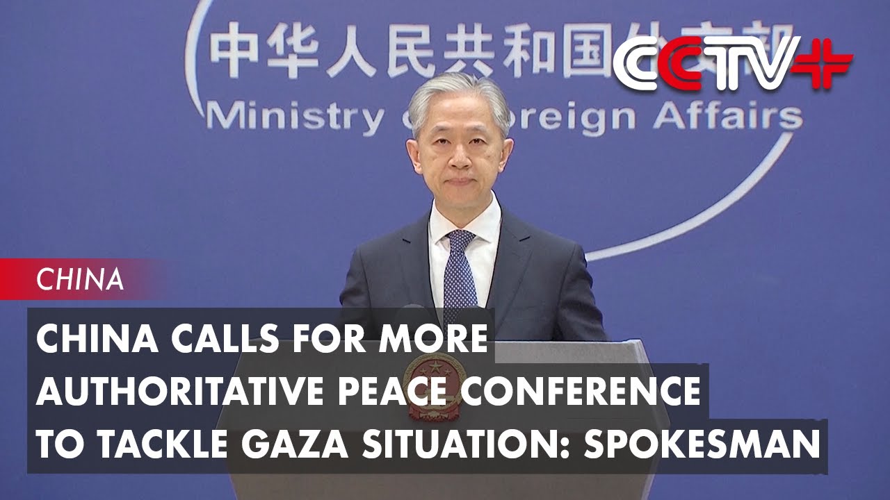 China Calls for More Authoritative Peace Conference to Tackle Gaza Situation: Spokesman
