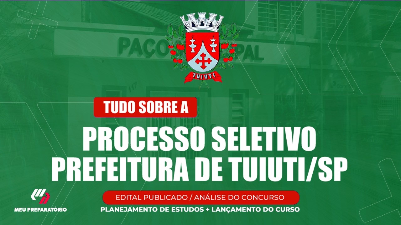 PROCESSO SELETIVO  PREFEITURA DE TUIUTI/SP + PLANEJAMENTO DE ESTUDOS (EDITAL PUBLICADO)