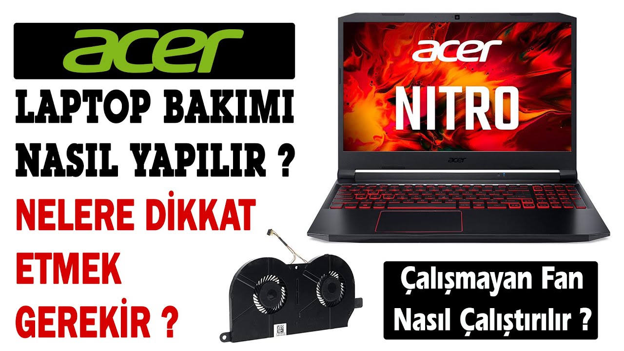 Acer Nitro 5 Laptop Bakımı Nasıl Yapılır, Nelere Dikkat Etmek Gerekir? (Çalışmayan Fan Sorunu vs)