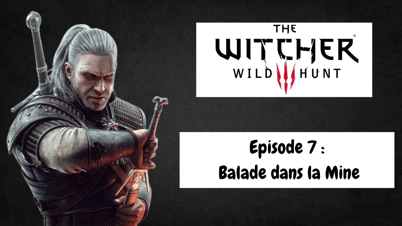 Episode 7 : Balade dans la Mine - Let's Play The Witcher 3