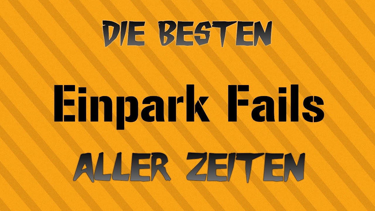Einpark Fails Compilation - Einparken lustig gemacht
