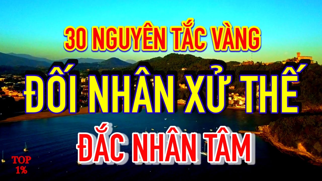30 Nguy&ecirc;n Tắc V&agrave;ng Trong Đối Nh&acirc;n Xử Thế | Đắc Nh&acirc;n T&acirc;m