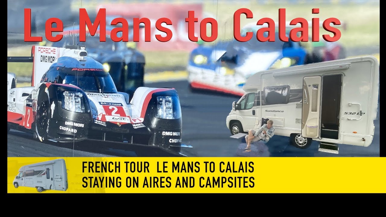France Tour Le Mans to Calais Staying on Aires and Campsites