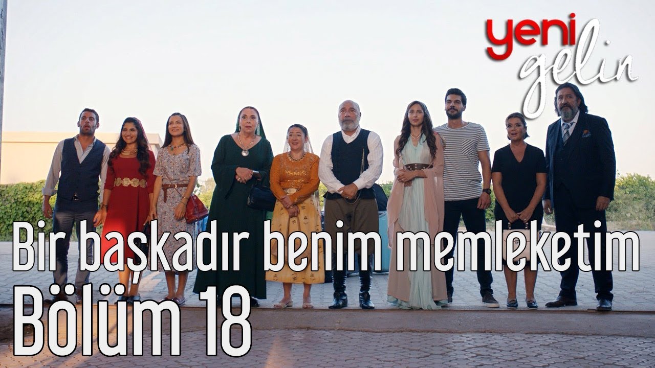 Yeni Gelin 18. Bölüm - Bir Başkadır Benim Memleketim