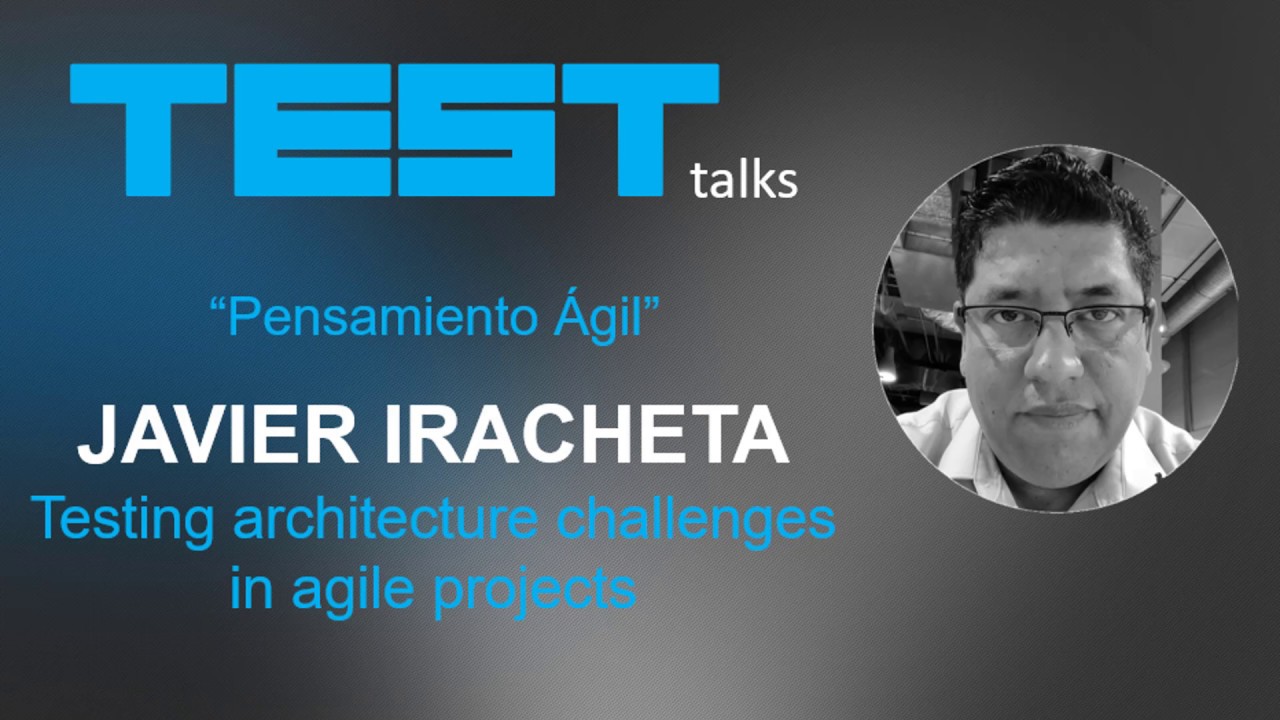 TESTtalks - Testing Architecture Challenges in Agile Projects - Javier Iracheta