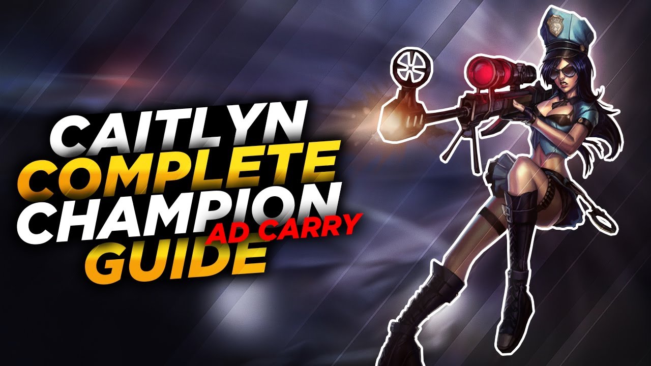 Caitlyn: THE SHERIFF OF PILTOVER - League of Legends Champion Guide [SEASON 7]