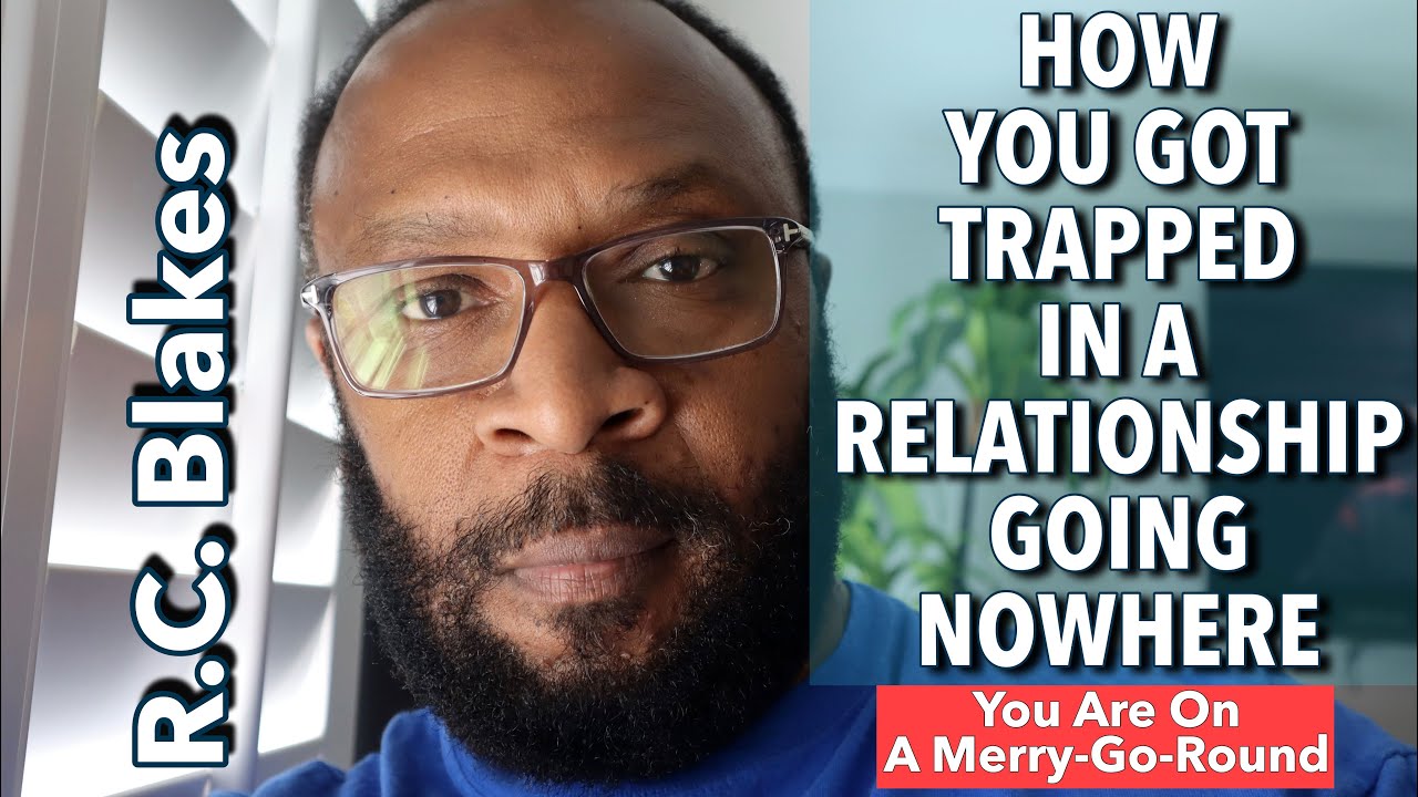 HOW YOU GOT TRAPPED IN A RELATIONSHIP GOING NOWHERE- The Merry-Go-Round by RC BLAKES