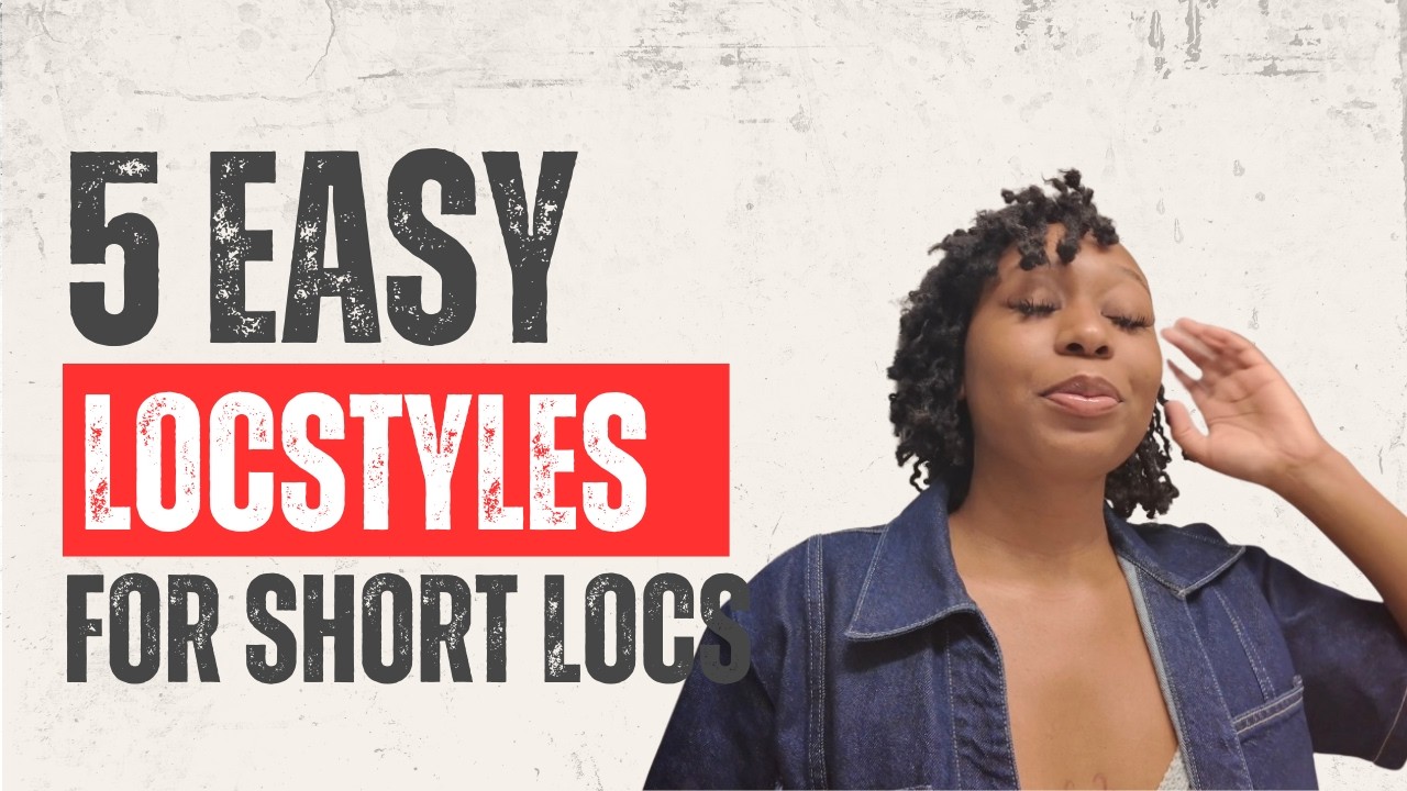 5 EASY CUTE LOCSTYLES ON SHORT LOCS