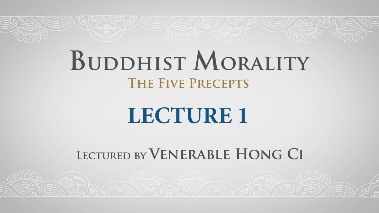 [English] Buddhist Morality: The Five Precepts - Lecture 1 - Ven. Hong Ci
