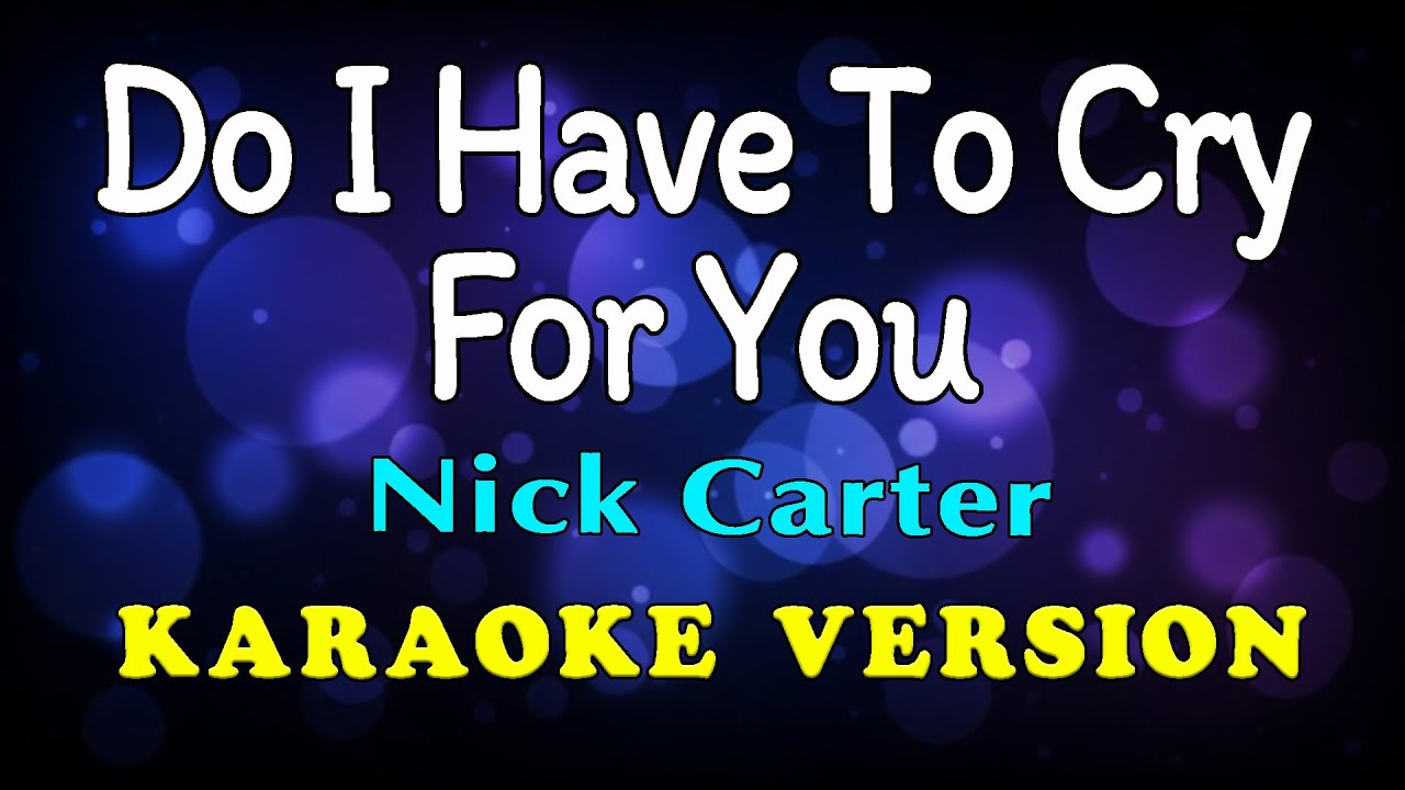 Do I Have To Cry For You Karaoke | Love Ballad