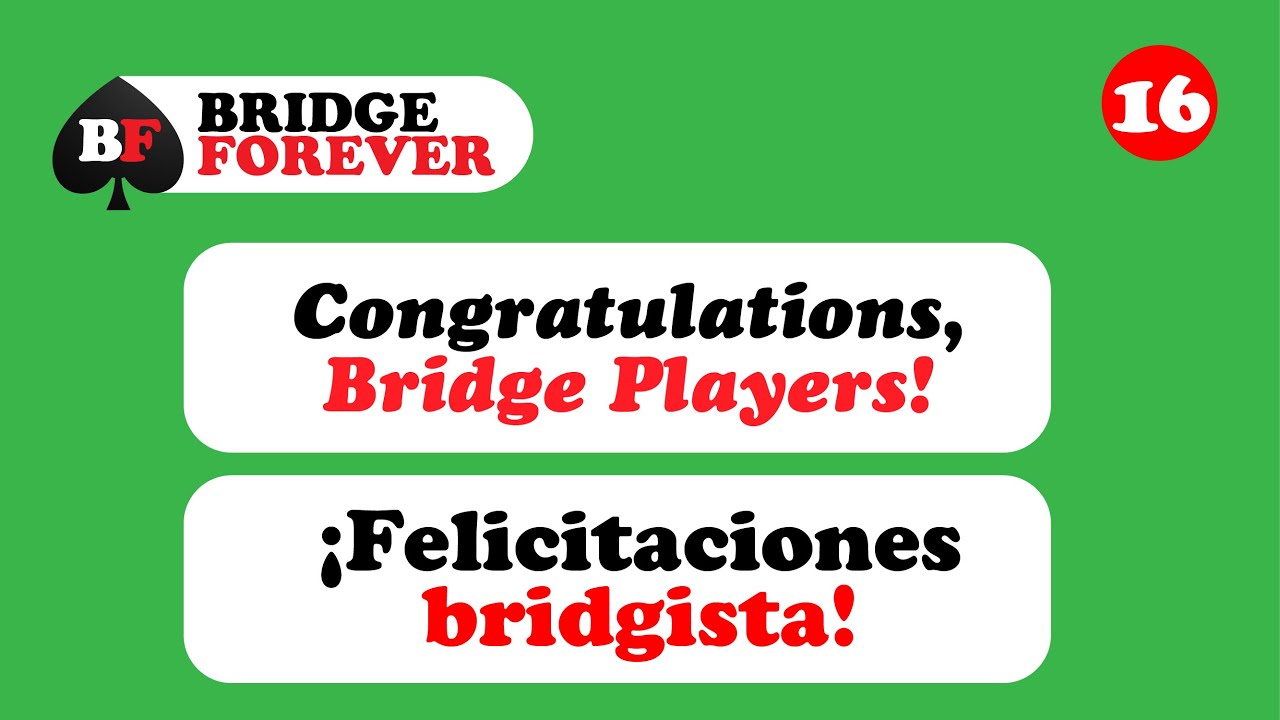 16 -  Congratulations, Bridge players! - Felicitaciones bridgista!
