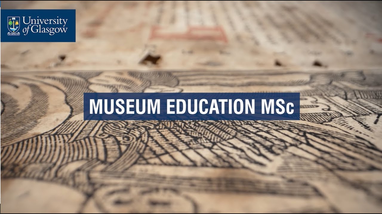 Museum Education MSc - University of Glasgow.