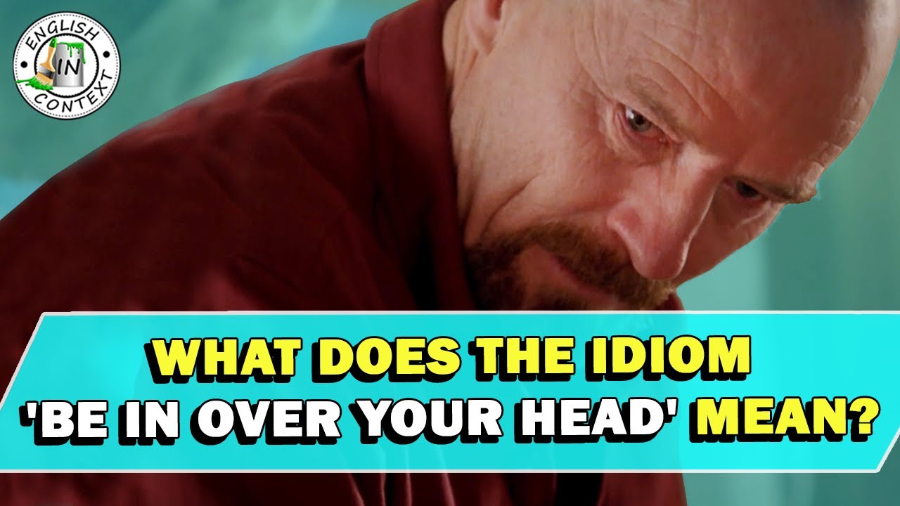Idiom 'Be In Over Your Head' Meaning