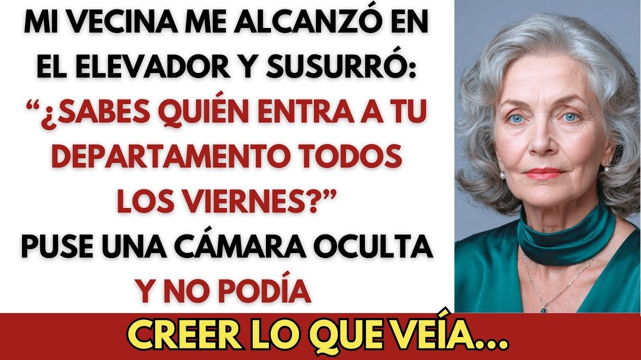 Mi Vecina Me Susurró en el Elevador： ＂Alguien Sale de Tu Casa Cada Viernes ＂ Me Helé