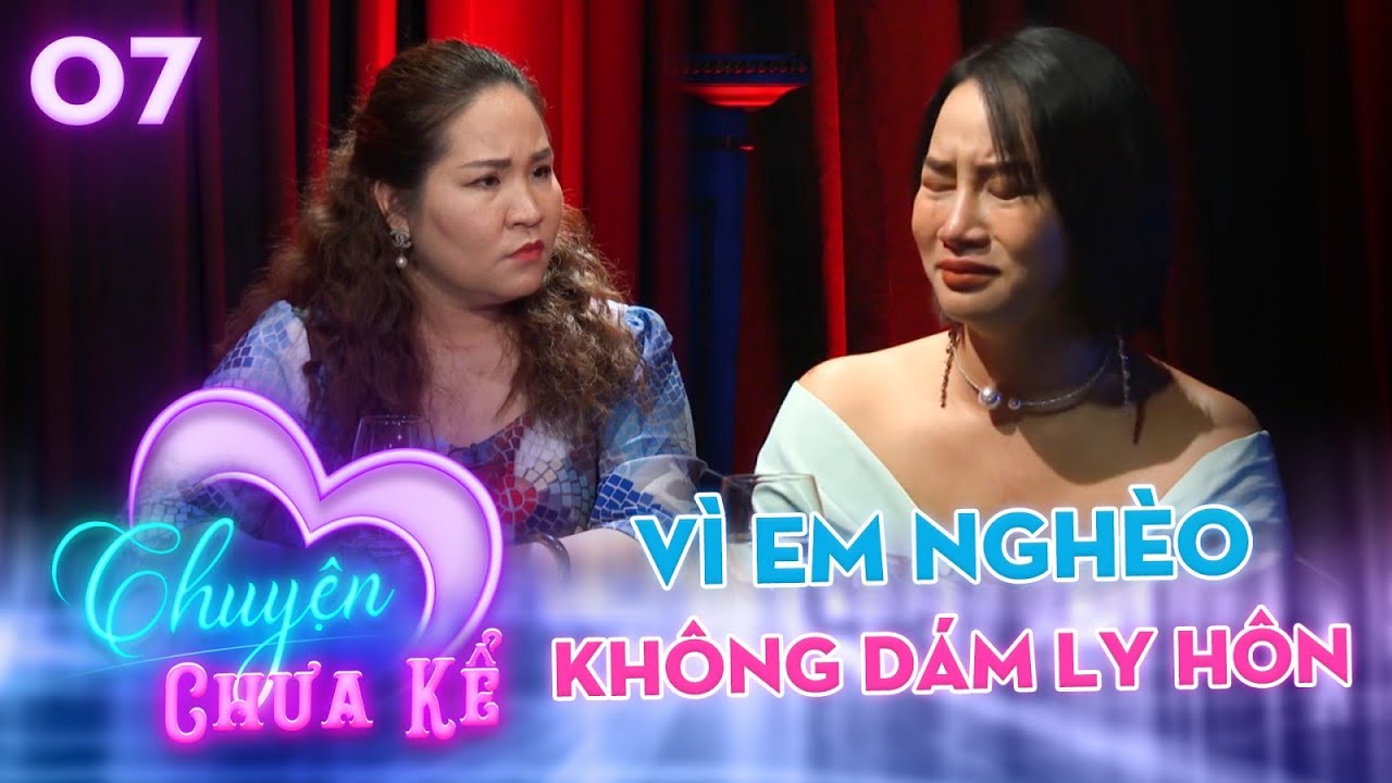 Chuyện Chưa Kể 7 | Nhiều năm sống trong UẤT HẬN, diễn viên Minh Trang KHÔNG DÁM LY HÔN vì NGHÈO