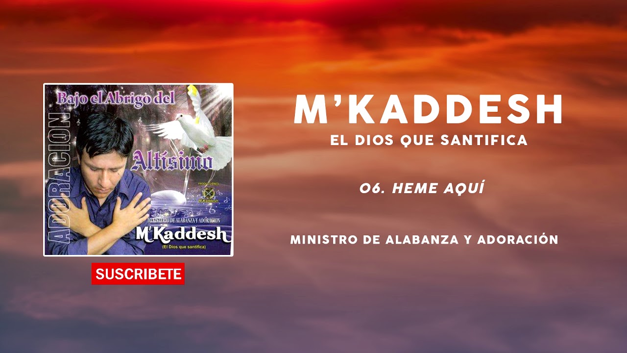 M'Kaddesh - 06. Heme aquí - Bajo el abrigo del altísimo [Volumen 2]