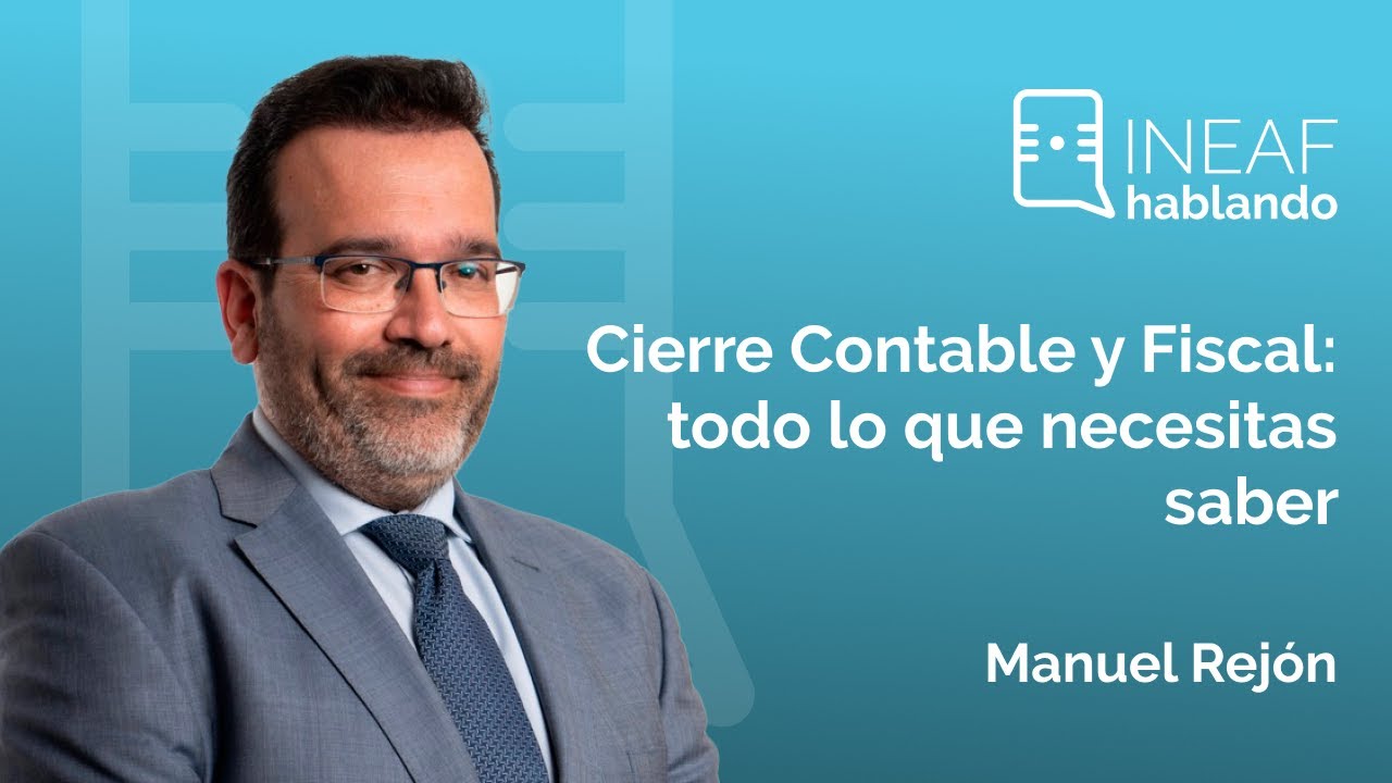 1x14 | Cierre contable y fiscal: todo lo que necesitas saber (INEAF Hablando) - Manuel Rejón