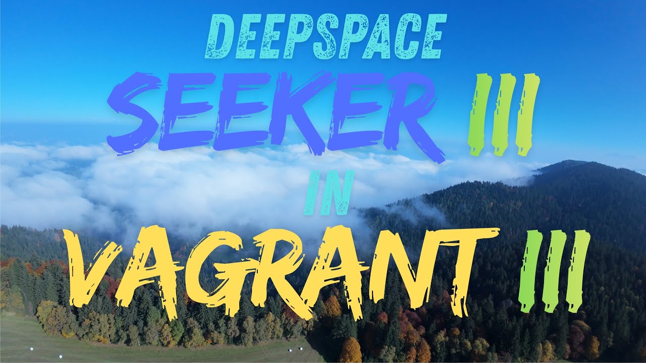 Deepspace Seeker 3 | Vagrant III