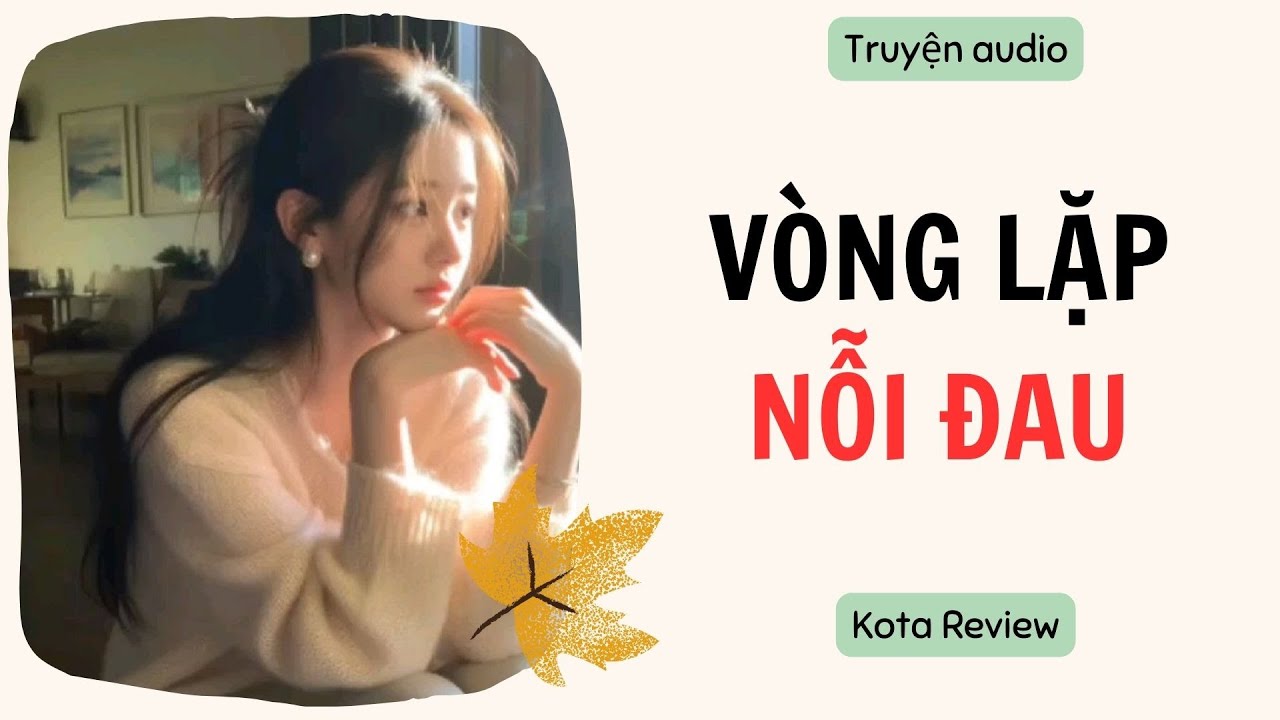[ AUDIO FULL ] VÒNG LẶP NỖI ĐAU ~ Kota Review