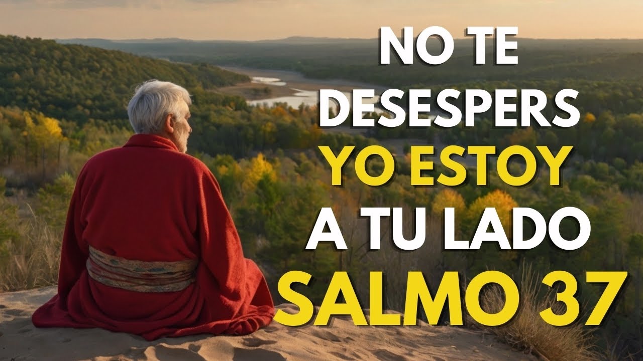 Dios te dice hoy: no te desesperes, yo estoy a tu lado: salmo 37 / dios es mi guía 👏
