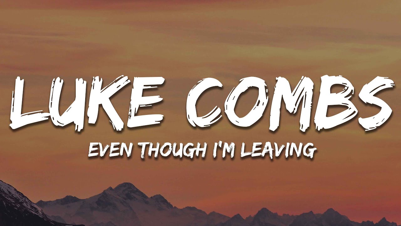 Luke Combs - Even Though I'm Leaving (Lyrics)