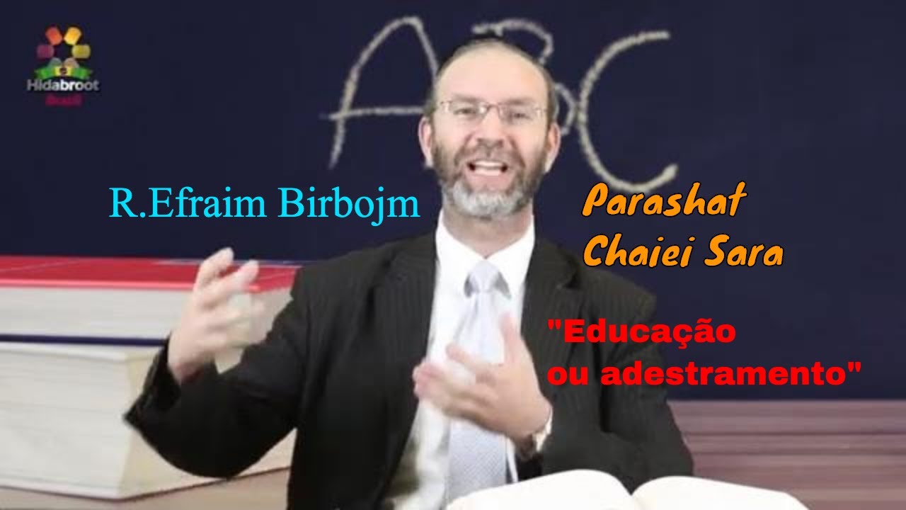 Parashat Chaiei Sara - Educação ou adestramento- Rabino Efraim Birbojm-Hidabroot Brasil (2020)