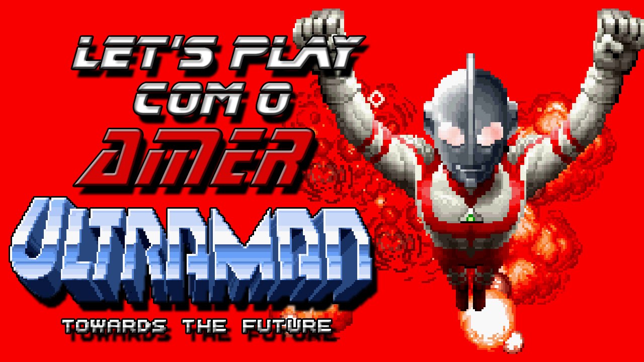 Let's Play com o Amer: Ultraman - Towards the Future