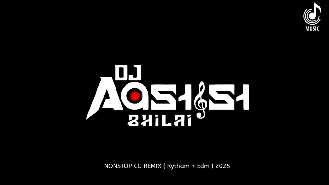 DJ AASHISH BHILAI - NONSTOP CG REMIX ( Rhythm + Edm ) | CG SONG | CG DJ SONG | MASHUP 2025