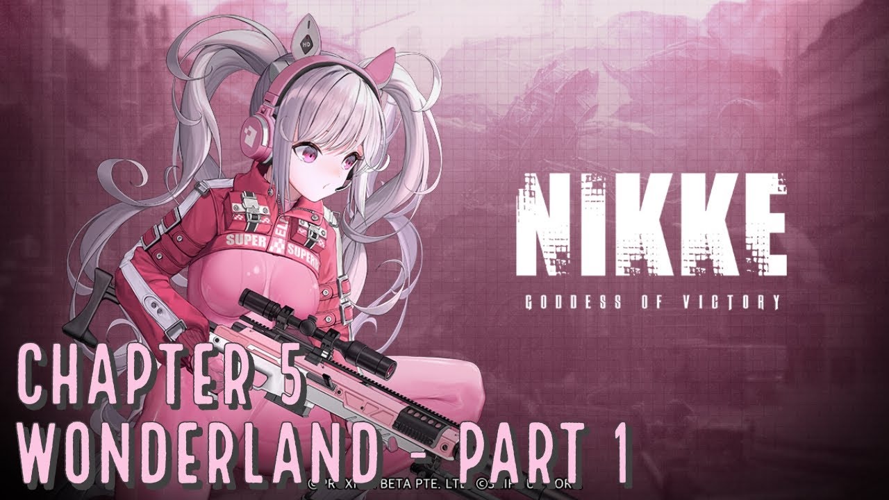 GODDESS OF VICTORY: NIKKE | Main Story - Chapter 5: Wonderland - Part 1 [ENG Sub/JP Dub]
