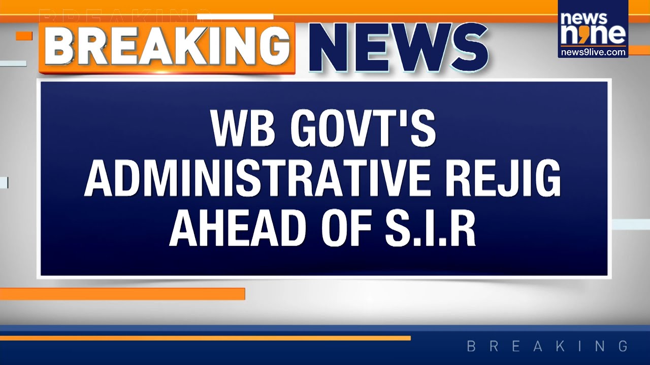 West Bengal Bureaucratic Shake-Up Ahead of SIR | Key DMs Transferred Across Districts | News9