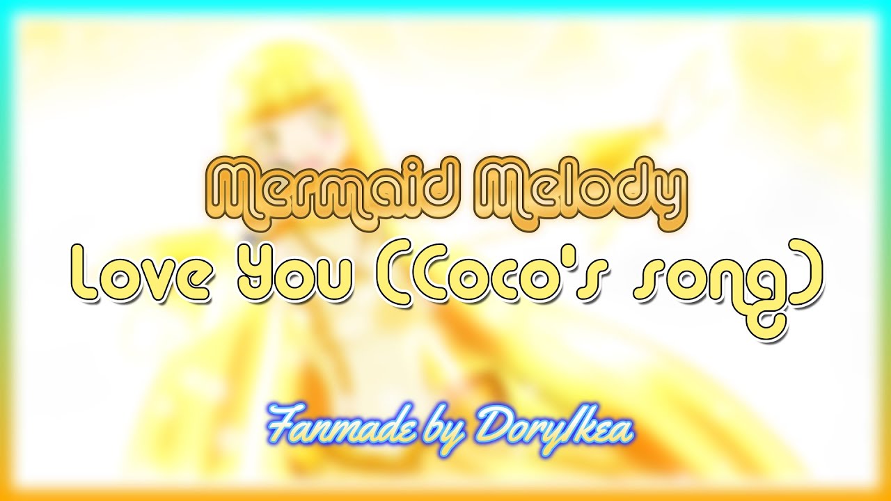 Mermaid Melody - Love You (Coco's song) [Fanmade by DoryIkea]