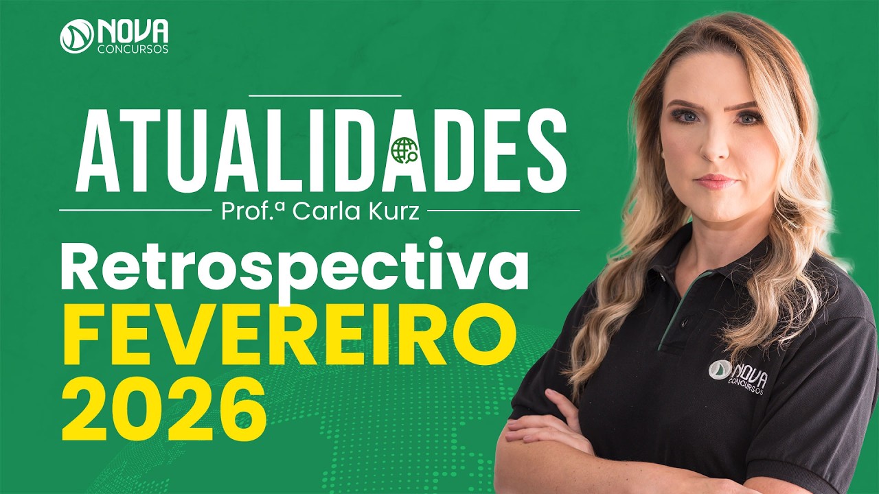 Atualidades Fevereiro 2026 | Retrospectiva completa para concursos!