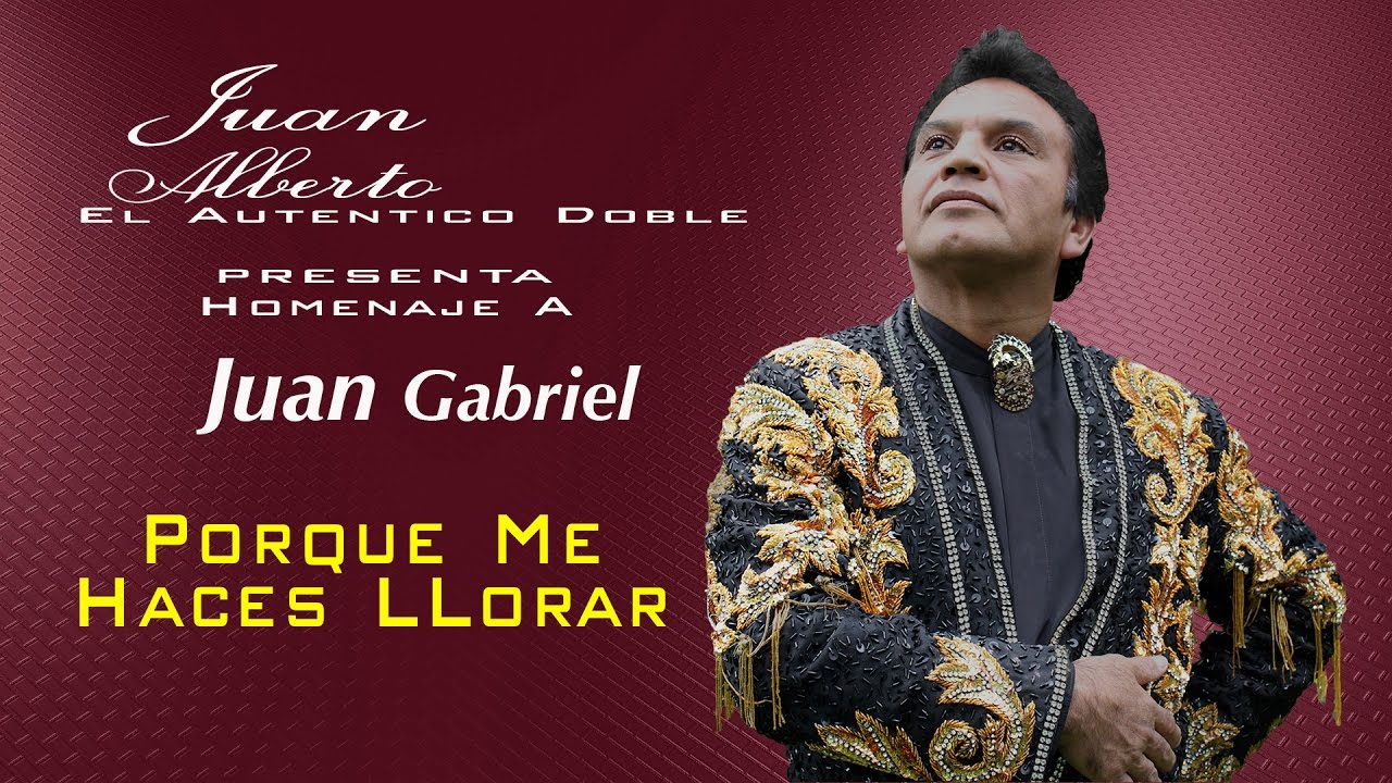 El Autentico doble de Juan Gabriel - Porque Me Haces LLorar - Juan Alberto