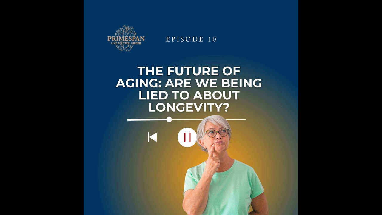 Episode 10 - The Future of Aging: Are We Being Lied to About Longevity?
