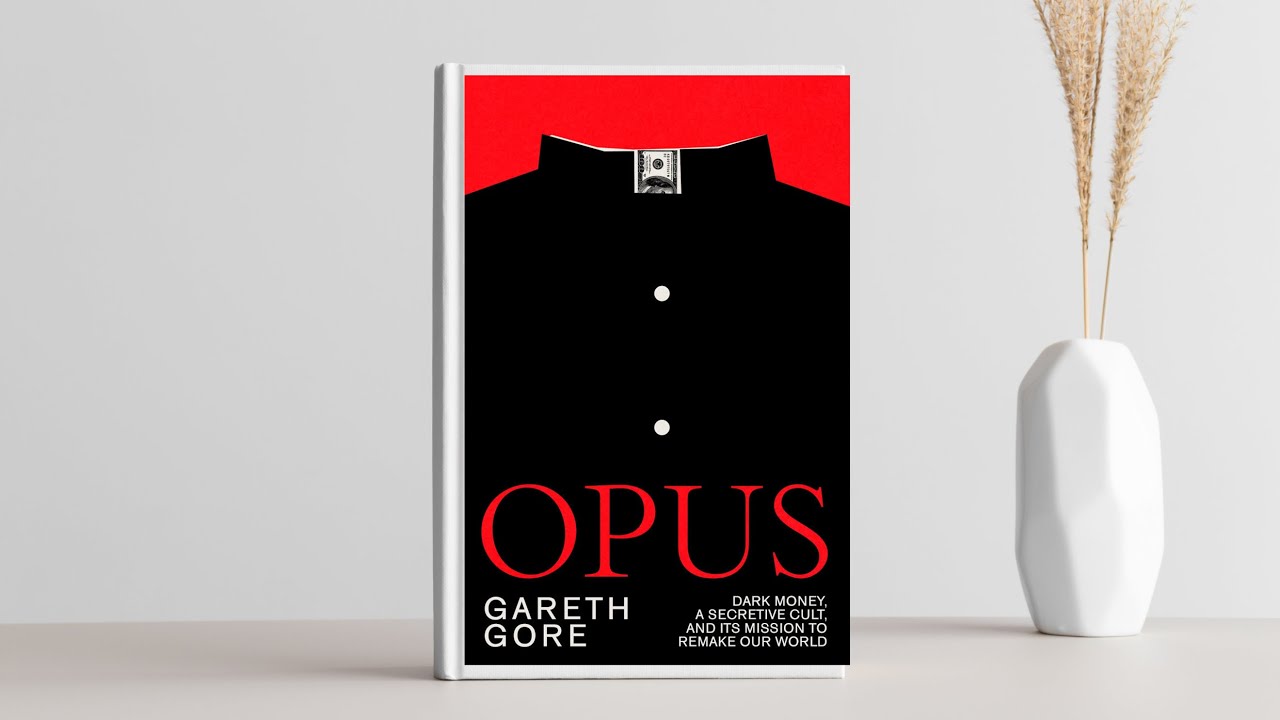 Opus: Dark Money, a Secretive Cult, and Its Mission to Remake Our World