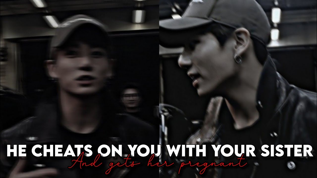 He Cheats On You With Your Sister And Gets Her Pregnant||Jeon Jungkook Oneshot||Undecided||