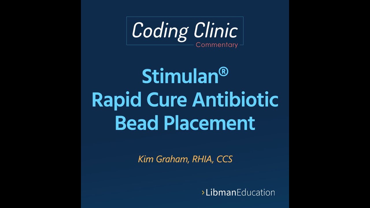 Coding Clinic Commentary: Stimulan® Rapid Cure Antibiotic Bead Placement