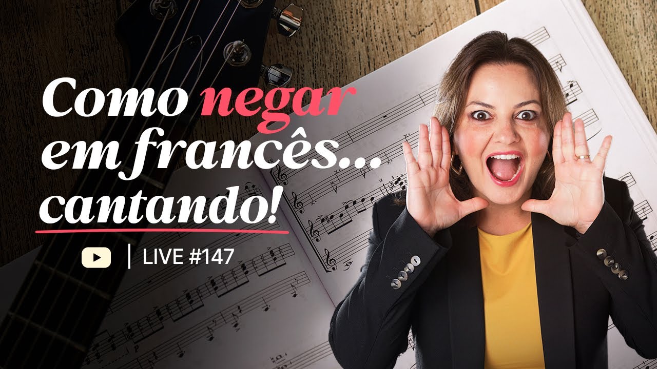 LIVE #147 – ❌ Como negar em francês… cantando! 🎵