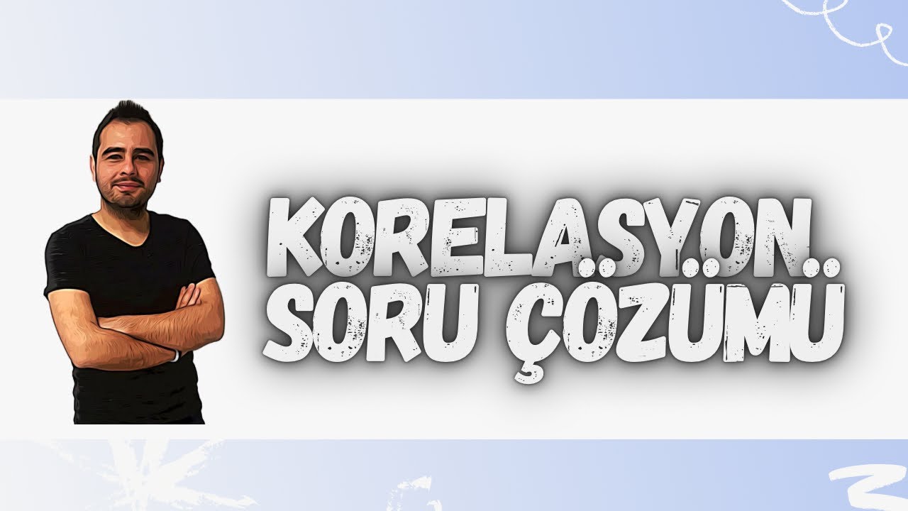 KORELASYON SORU ÇÖZÜMÜ-1