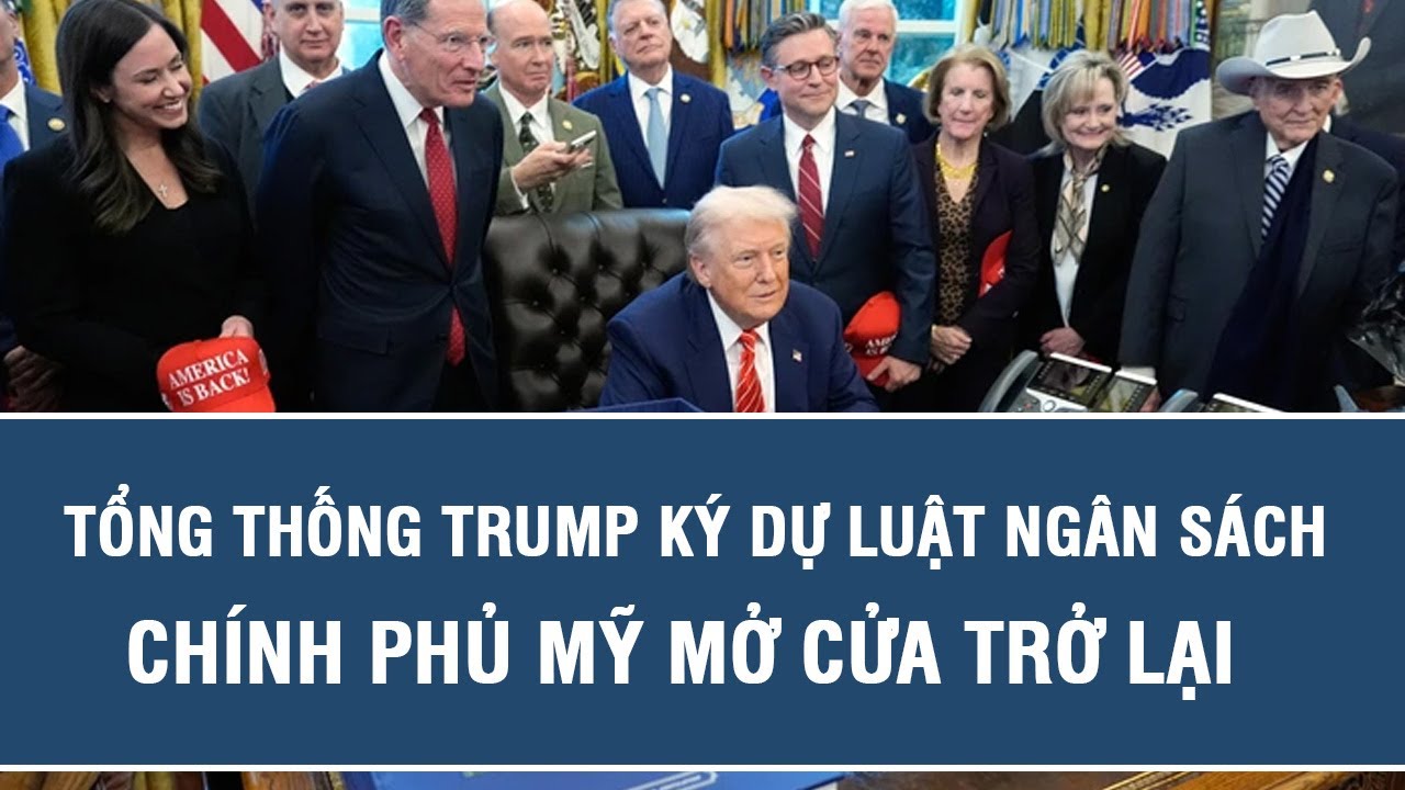 Tâm điểm thế giới: Tổng thống Trump ký dự luật ngân sách, chính phủ Mỹ mở cửa trở lại
