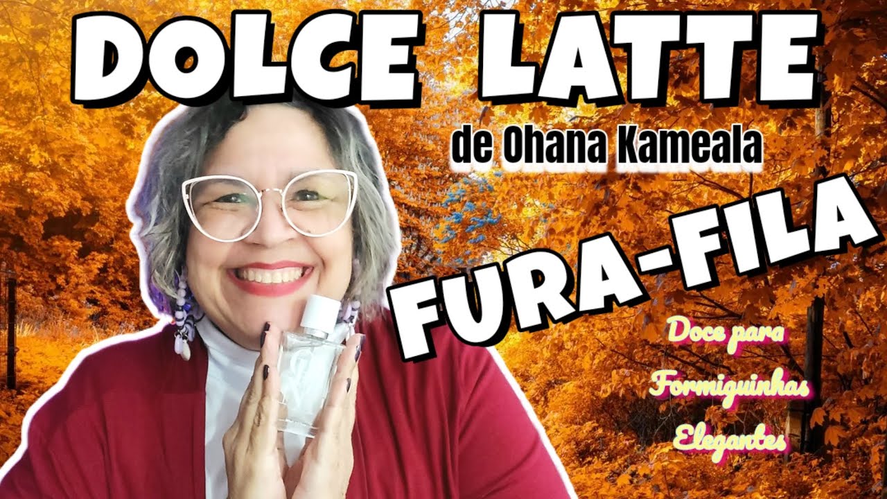 RESENHA DE PERFUME FURA-FILA DOLCE LATTE OHANA KAMEALA. VEM VER!