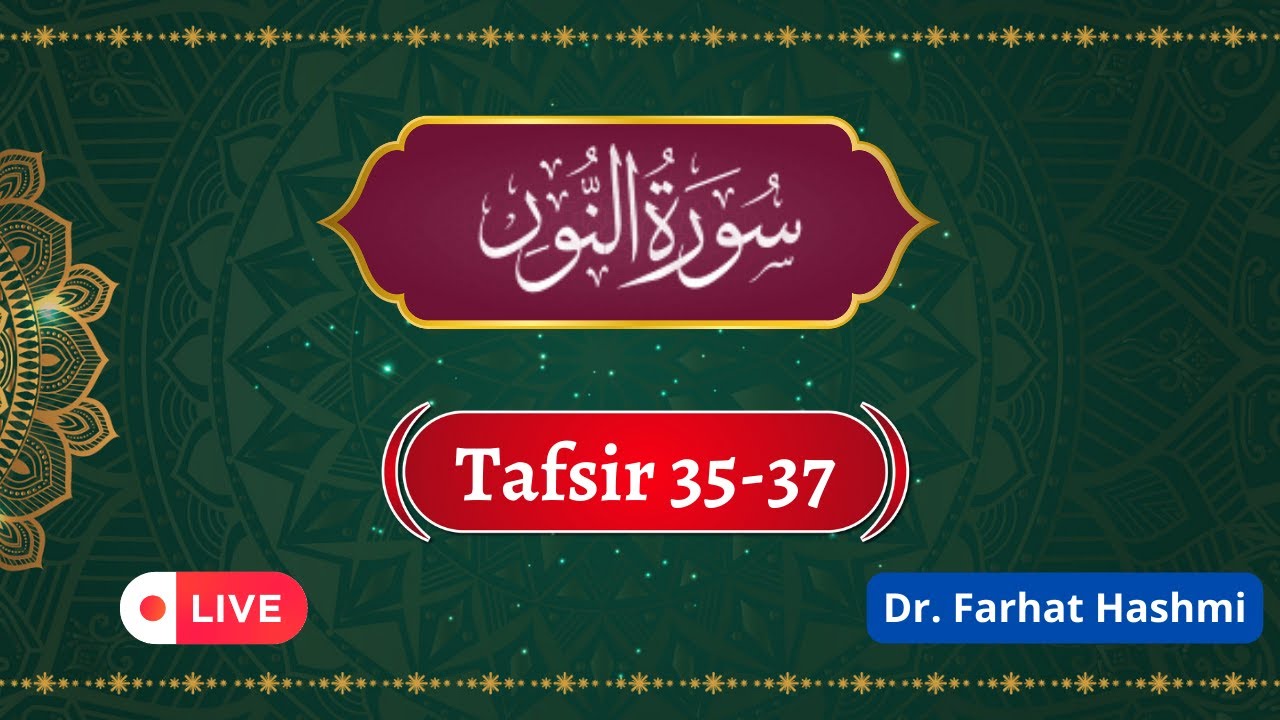 Lesson 20 | Surah An-Nur | Tafsir 35-37 | By Dr. Farhat Hashmi