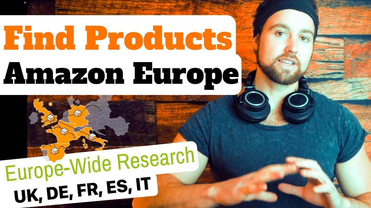 Product Research for Amazon FBA UK + Europe &ndash; Finding Products to Sell on Amazon UK, DE, FR, IT, ES