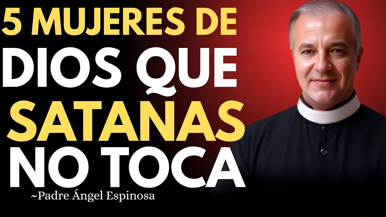 PADRE ANGEL ESPINOSA REVELA: 5 TIPOS MUJERES CRISTIANAS QUE SATANÁS MÁS TEME ¿ERES UNA DE ELLAS?
