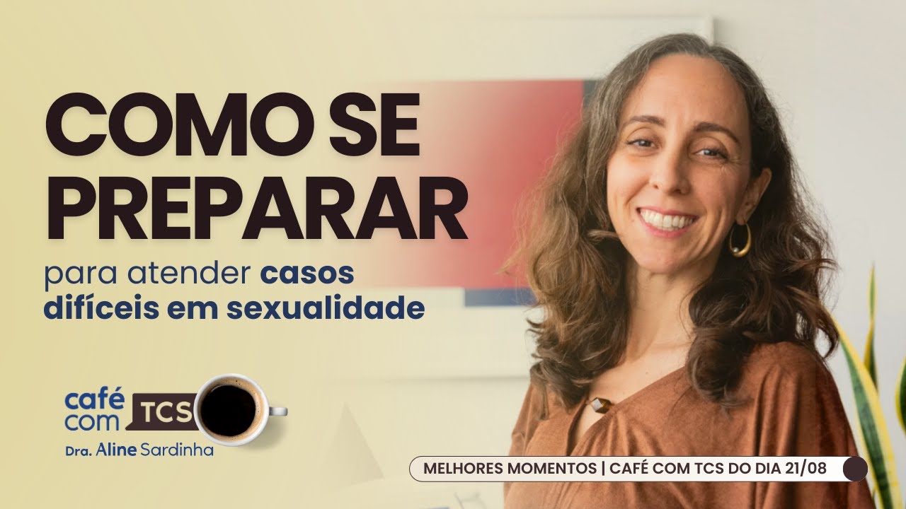 CASOS DIFÍCEIS EM SEXUALIDADE | DRA. ALINE SARDINHA | MELHORES MOMENTOS CAFÉ COM TCS